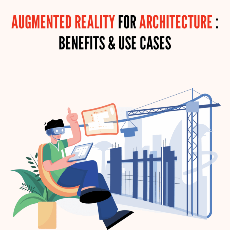 Augmented Reality for Architecture: Benefits & Use Cases