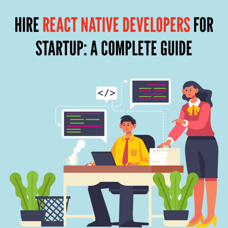 Hire React Native Developers For Startup: A Complete Guide