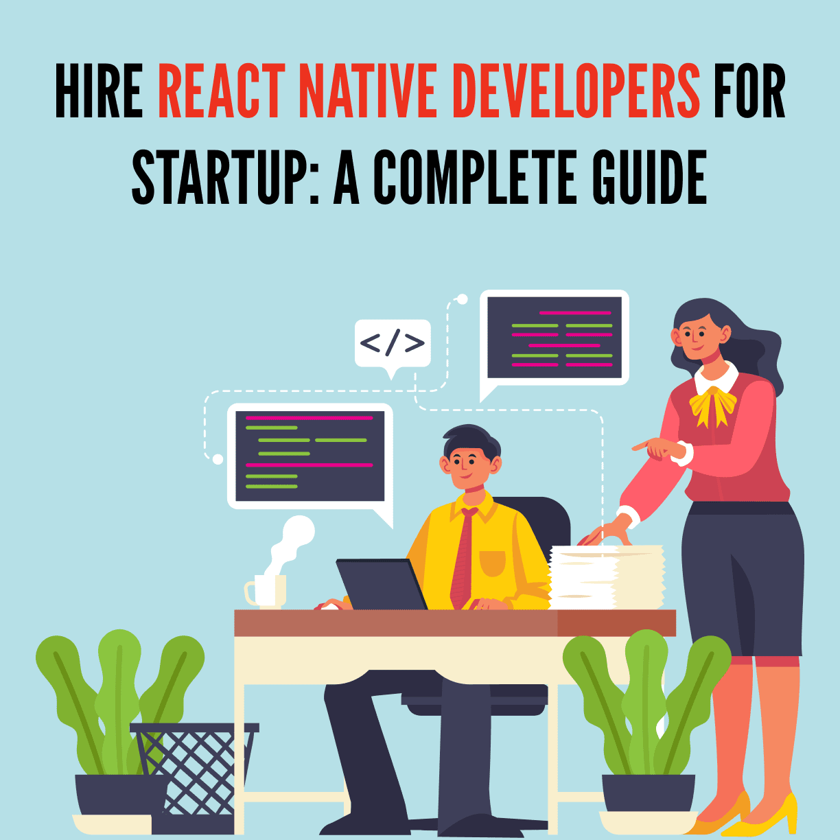 Hire React Native Developers For Startup: A Complete Guide
