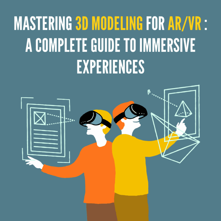 Mastering 3D Modeling for AR/VR: A Complete Guide to Immersive Experiences